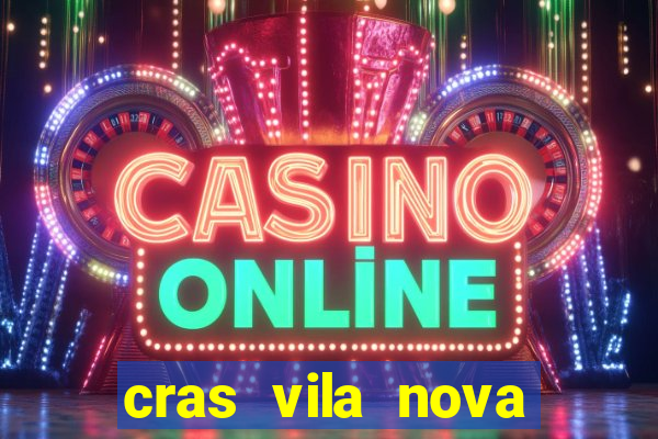 cras vila nova cachoeirinha horario de funcionamento